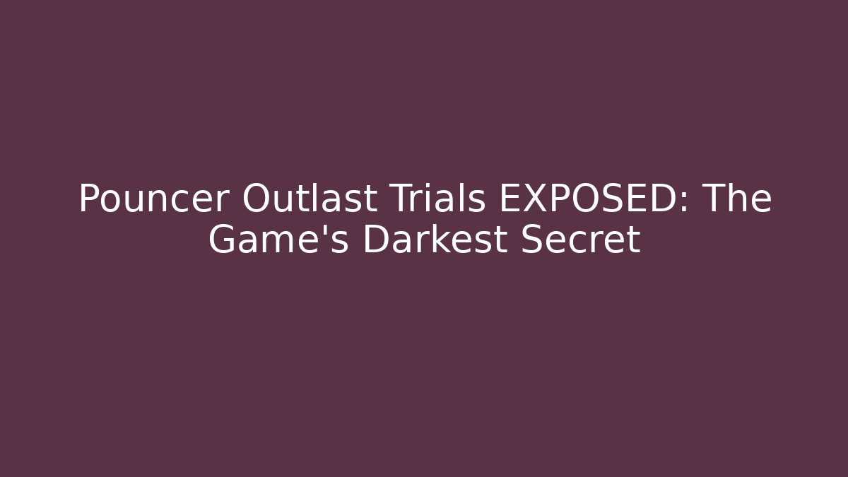 Pouncer Outlast Trials EXPOSED: The Game's Darkest Secret