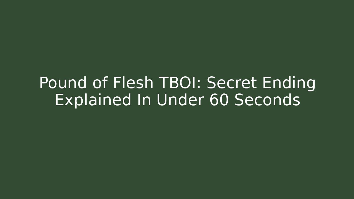 Pound of Flesh TBOI: Secret Ending Explained In Under 60 Seconds