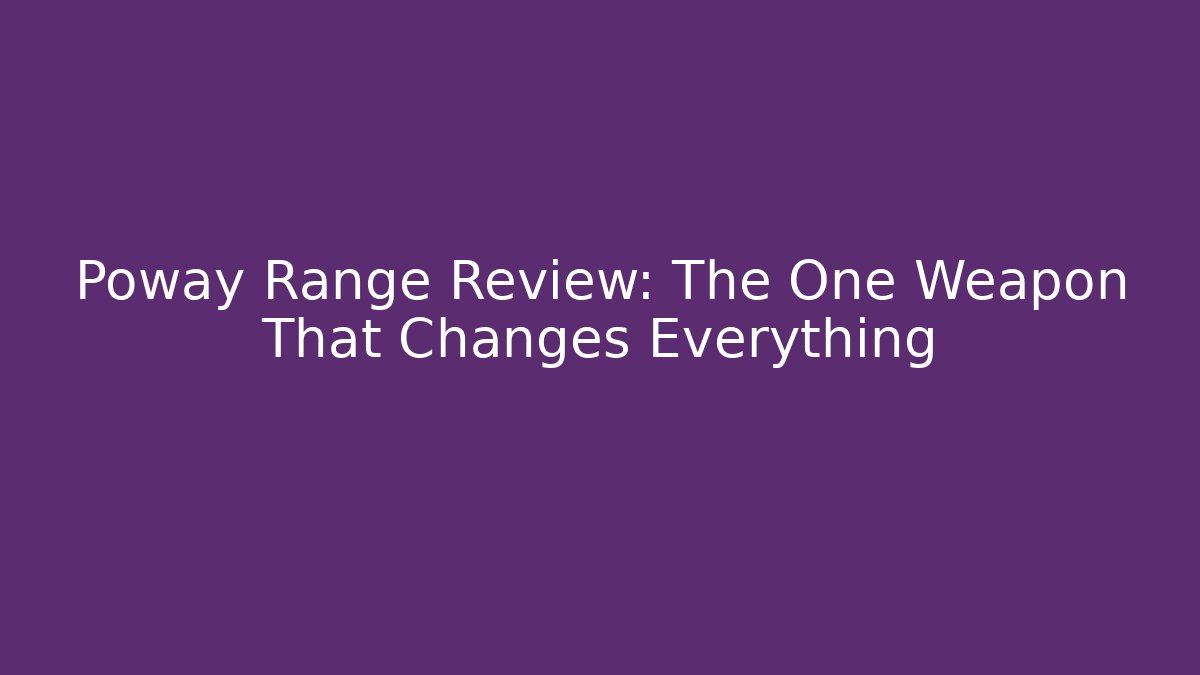 Poway Range Review: The One Weapon That Changes Everything