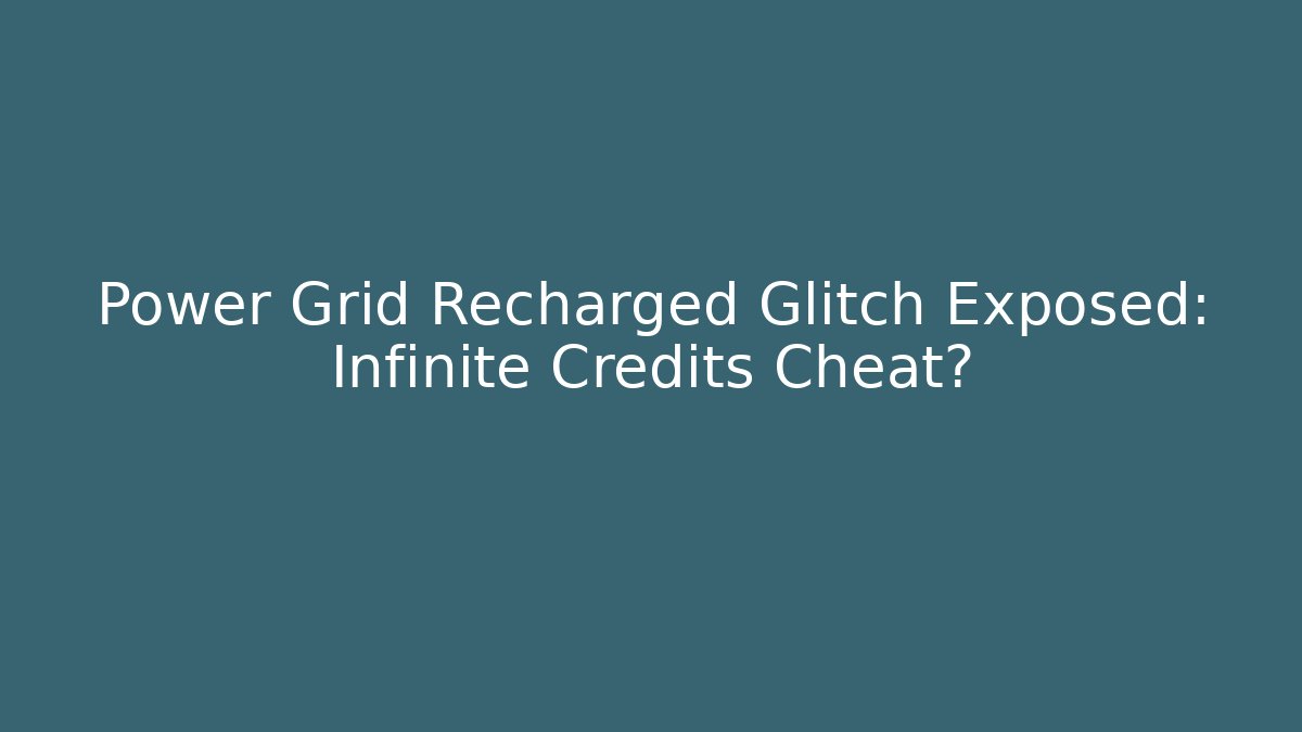 Power Grid Recharged Glitch Exposed: Infinite Credits Cheat?