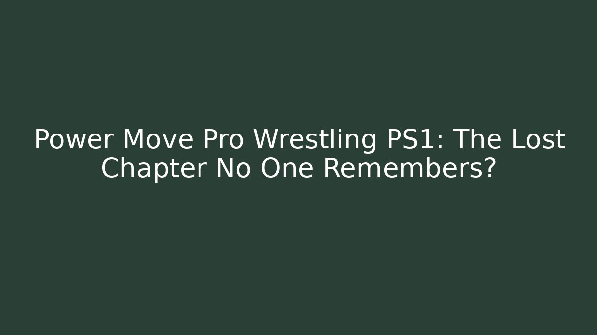 Power Move Pro Wrestling PS1: The Lost Chapter No One Remembers? - Critter Realm