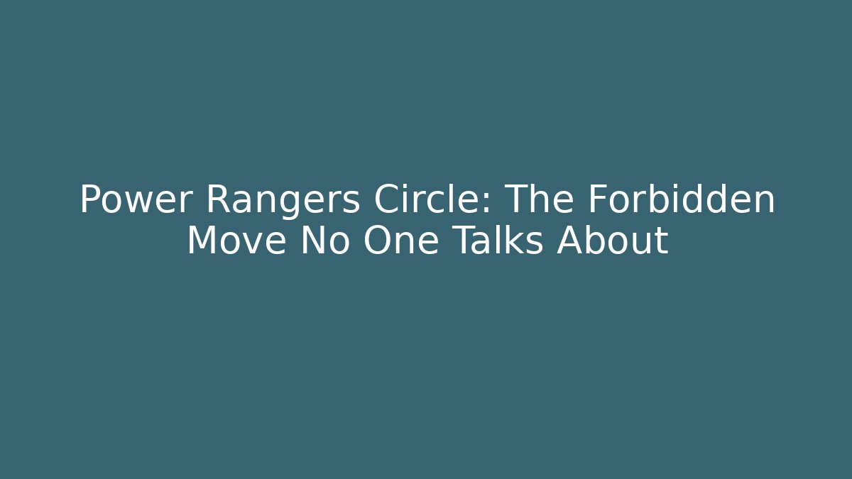 Power Rangers Circle: The Forbidden Move No One Talks About