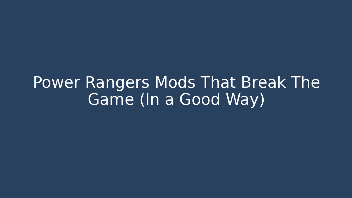 Power Rangers Mods That Break The Game (In a Good Way)