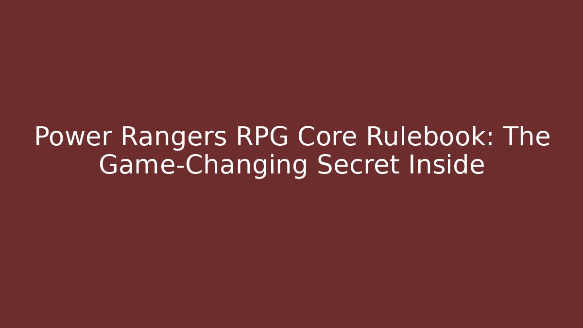 Power Rangers RPG Core Rulebook: The Game-Changing Secret Inside - Critter Realm