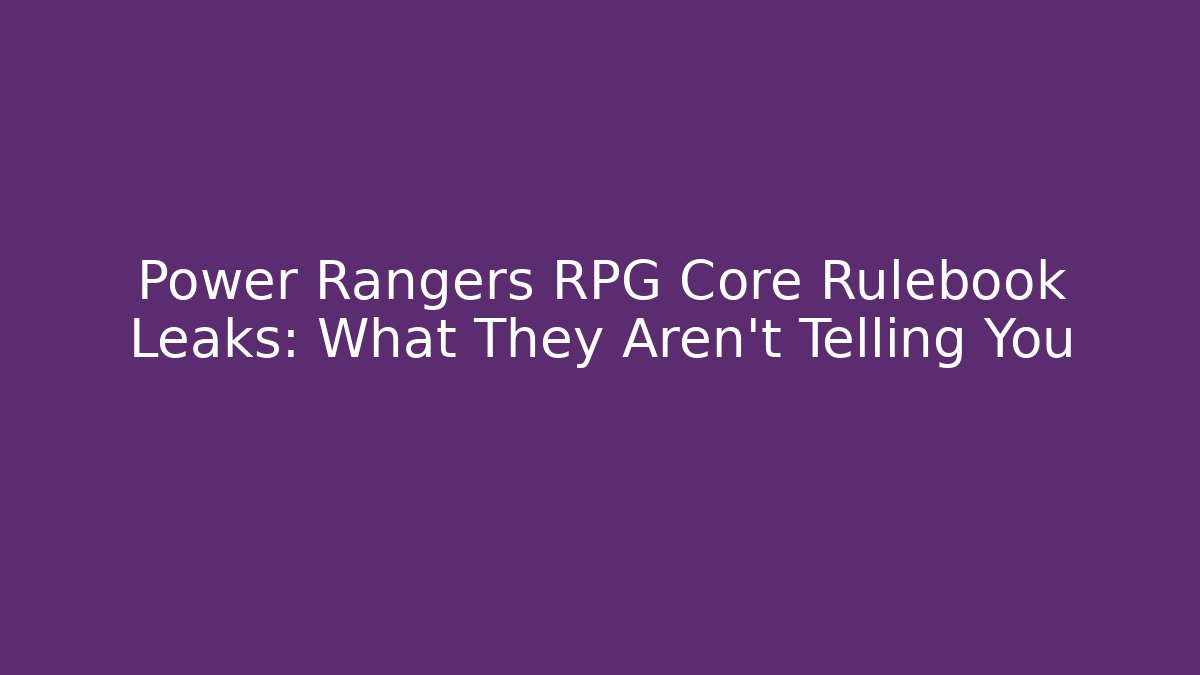 Power Rangers RPG Core Rulebook Leaks: What They Aren't Telling You