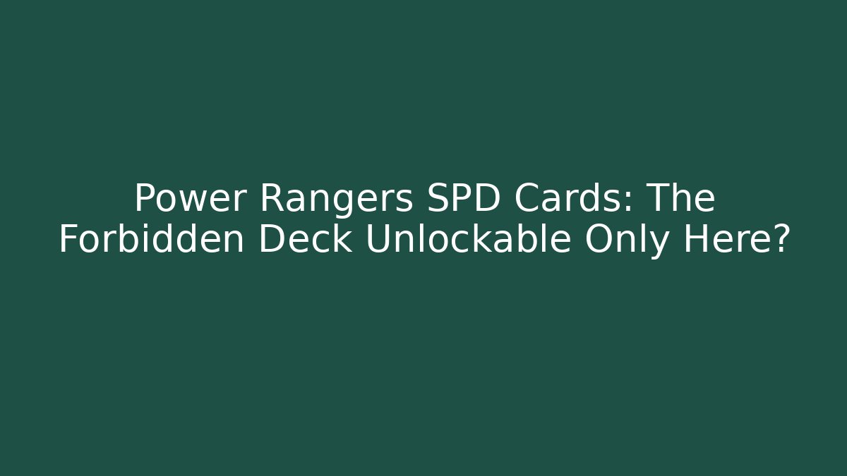 Power Rangers SPD Cards: The Forbidden Deck Unlockable Only Here?