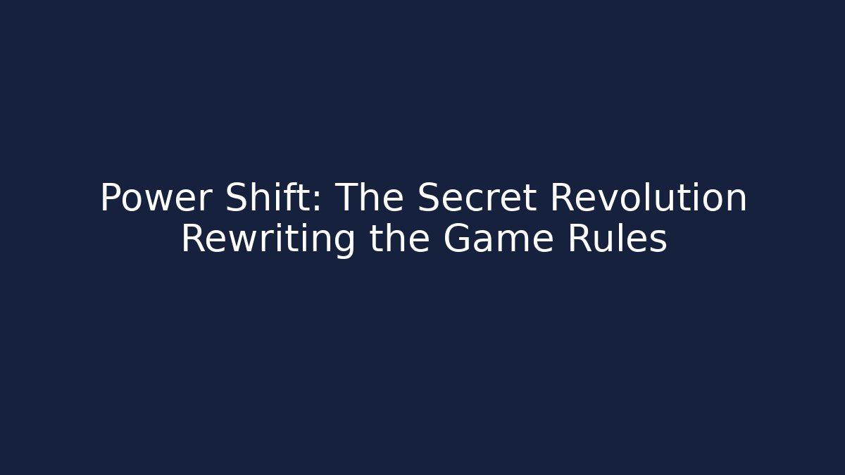 Power Shift: The Secret Revolution Rewriting the Game Rules
