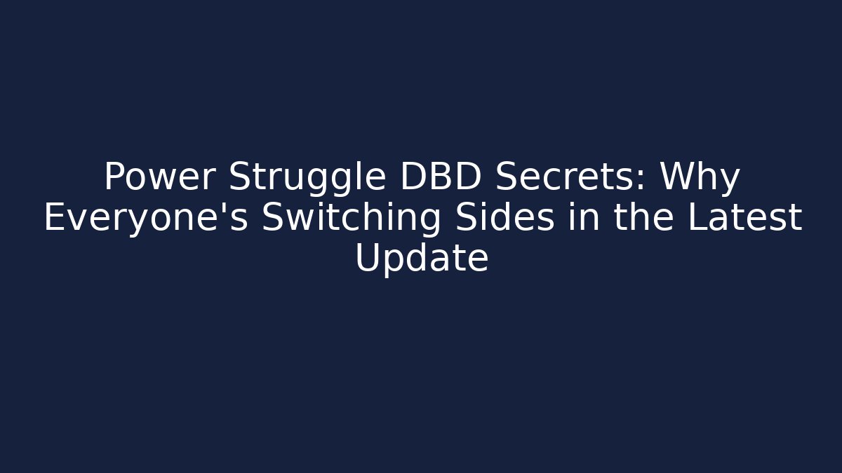 Power Struggle DBD Secrets: Why Everyone’s Switching Sides in the Latest Update