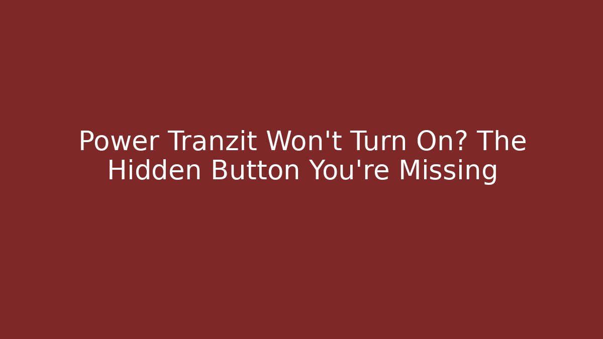 Power Tranzit Won't Turn On? The Hidden Button You're Missing