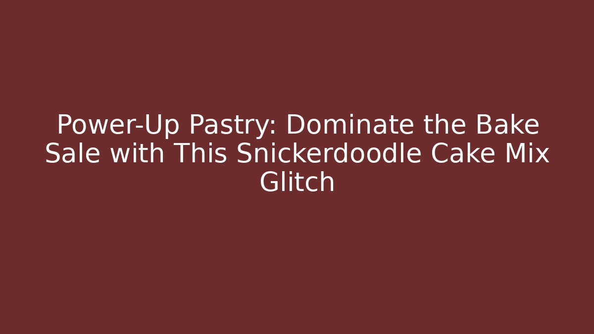 Power-Up Pastry: Dominate the Bake Sale with This Snickerdoodle Cake Mix Glitch