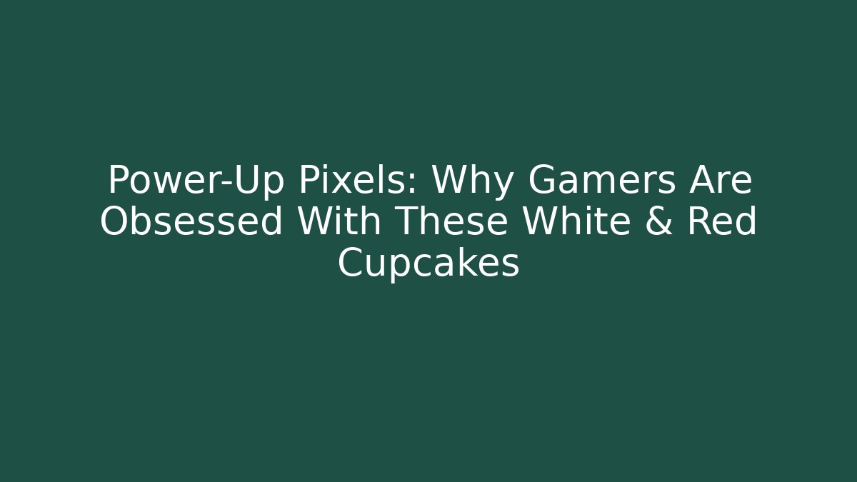 Power-Up Pixels: Why Gamers Are Obsessed With These White & Red Cupcakes