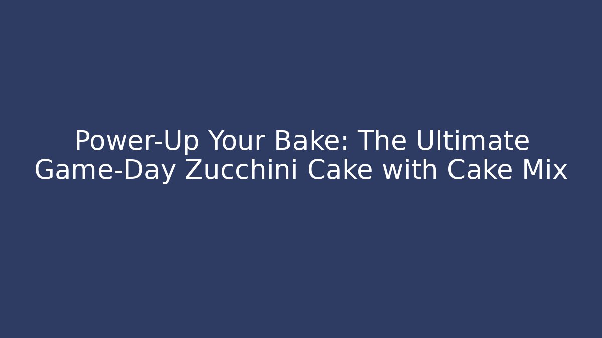 Power-Up Your Bake: The Ultimate Game-Day Zucchini Cake with Cake Mix