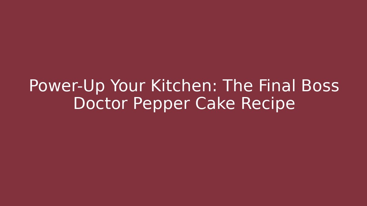 Power-Up Your Kitchen: The Final Boss Doctor Pepper Cake Recipe