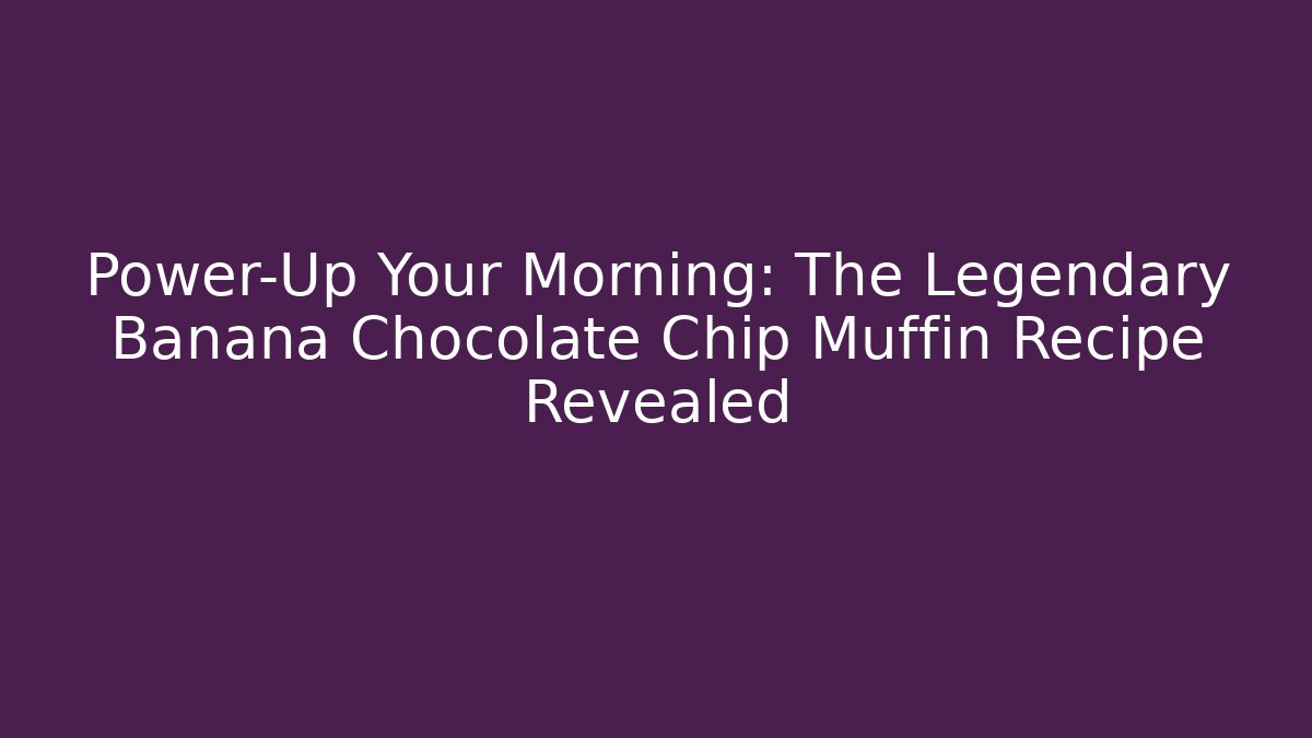 Power-Up Your Morning: The Legendary Banana Chocolate Chip Muffin Recipe Revealed - Critter Realm
