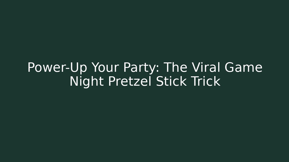 Power-Up Your Party: The Viral Game Night Pretzel Stick Trick