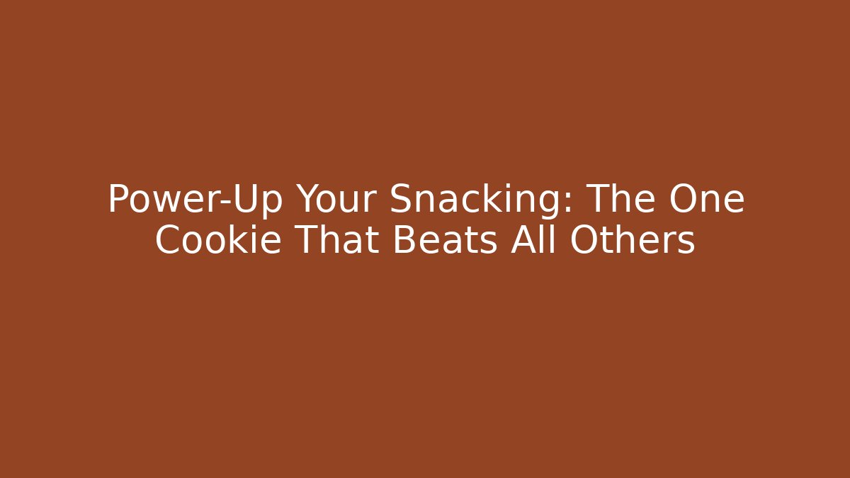 Power-Up Your Snacking: The One Cookie That Beats All Others