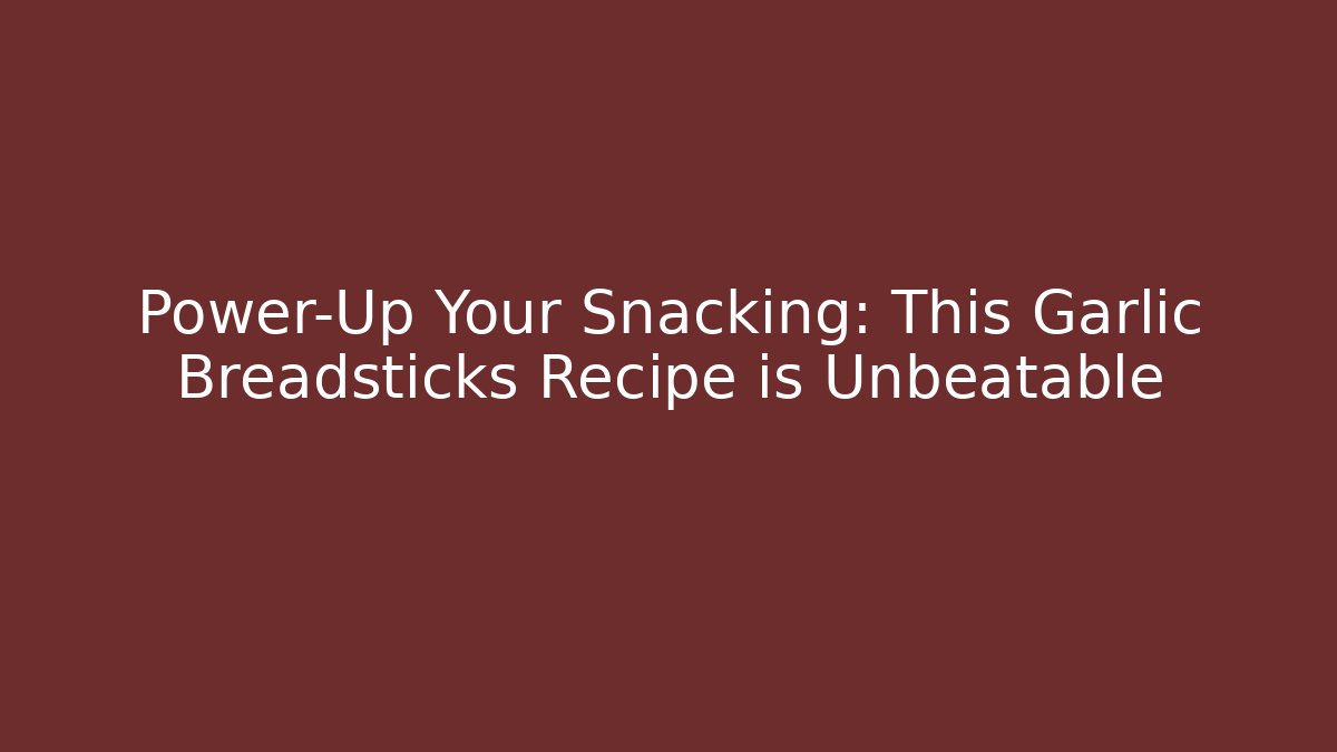 Power-Up Your Snacking: This Garlic Breadsticks Recipe is Unbeatable