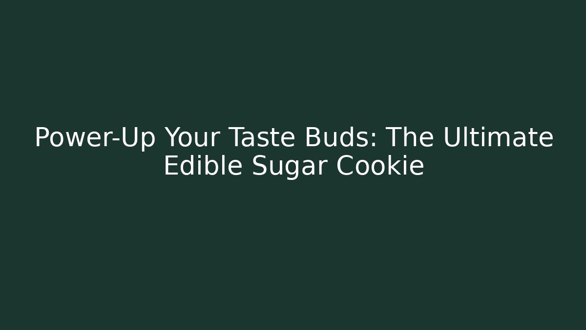 Power-Up Your Taste Buds: The Ultimate Edible Sugar Cookie