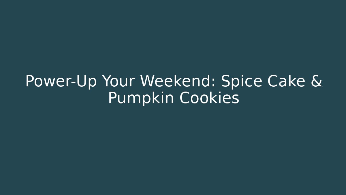 Power-Up Your Weekend: Spice Cake & Pumpkin Cookies - Critter Realm