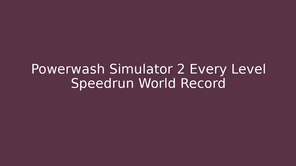 Powerwash Simulator 2 Every Level Speedrun World Record - Critter Realm