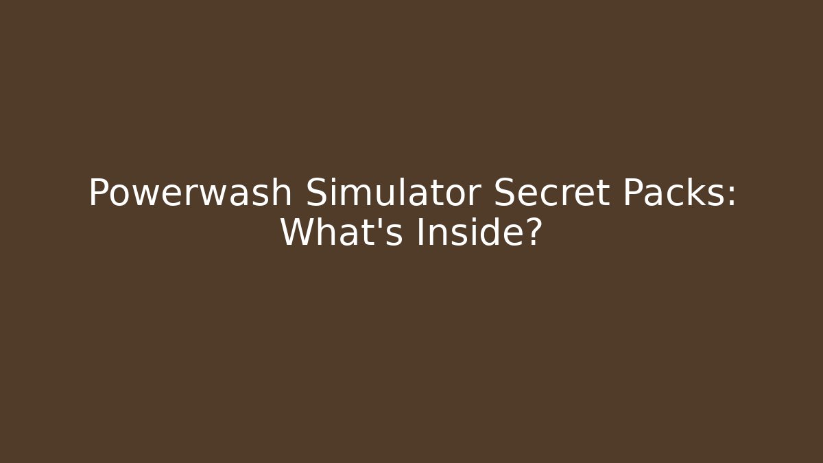 Powerwash Simulator Secret Packs: What's Inside?