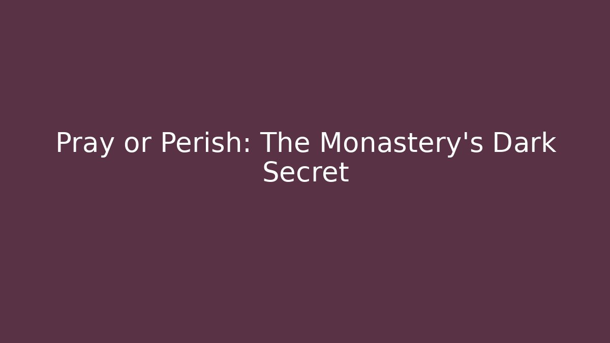 Pray or Perish: The Monastery's Dark Secret