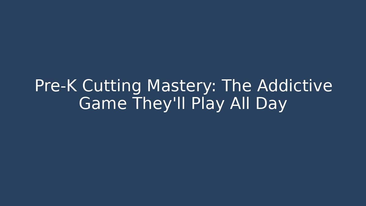 Pre-K Cutting Mastery: The Addictive Game They'll Play All Day