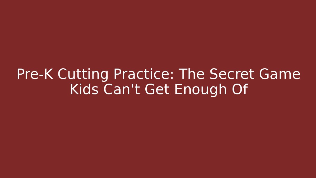 Pre-K Cutting Practice: The Secret Game Kids Can't Get Enough Of - Critter Realm