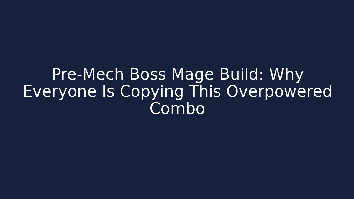 Pre-Mech Boss Mage Build: Why Everyone Is Copying This Overpowered Combo