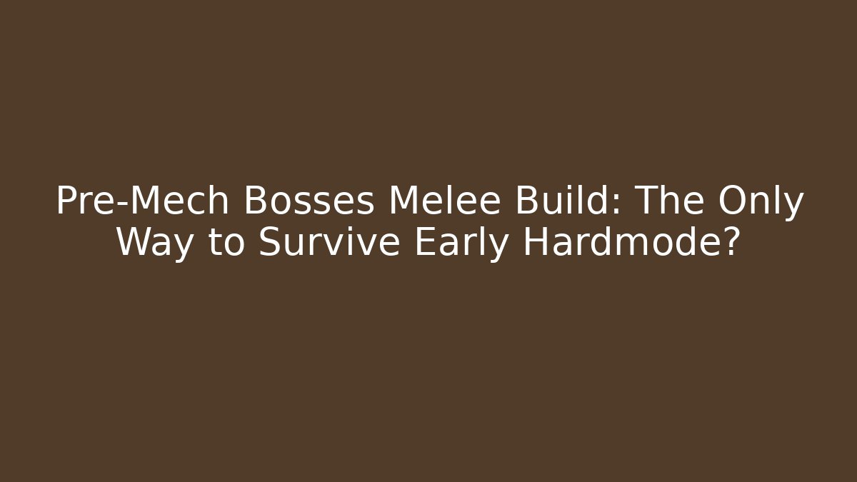 Pre-Mech Bosses Melee Build: The Only Way to Survive Early Hardmode?