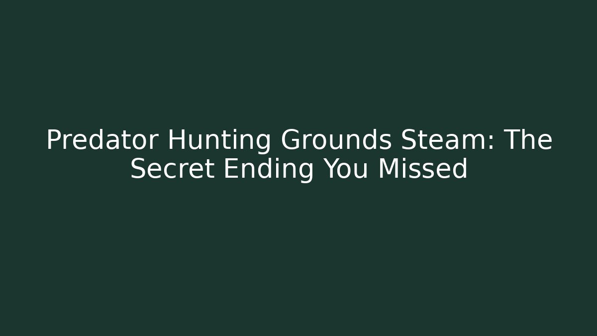 Predator Hunting Grounds Steam: The Secret Ending You Missed