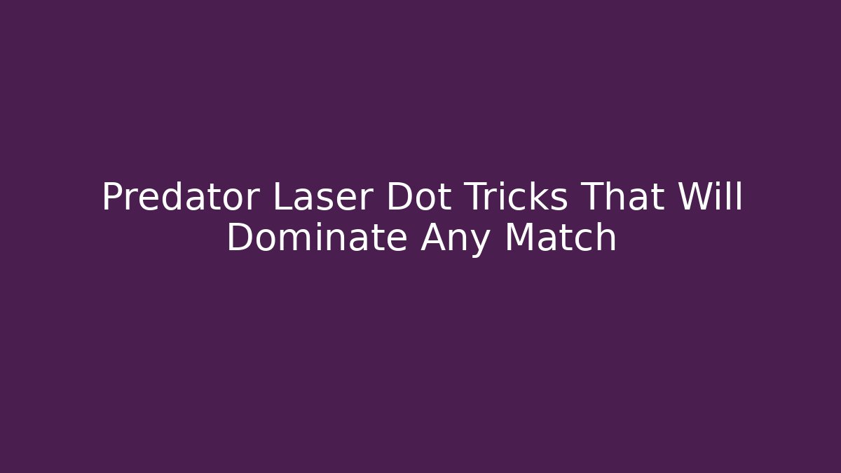 Predator Laser Dot Tricks That Will Dominate Any Match - Critter Realm