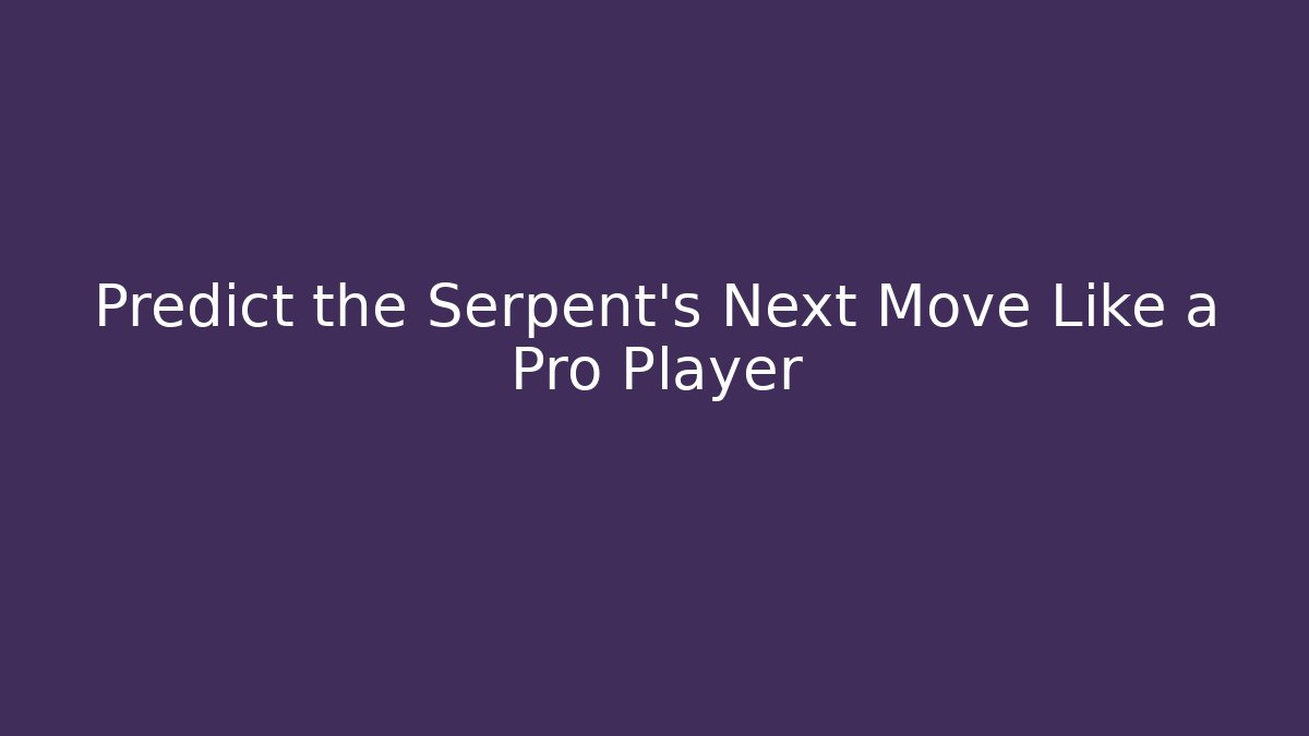 Predict the Serpent's Next Move Like a Pro Player - Critter Realm