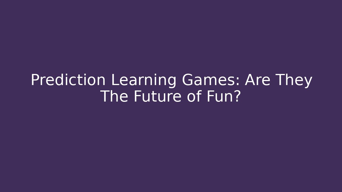 Prediction Learning Games: Are They The Future of Fun?