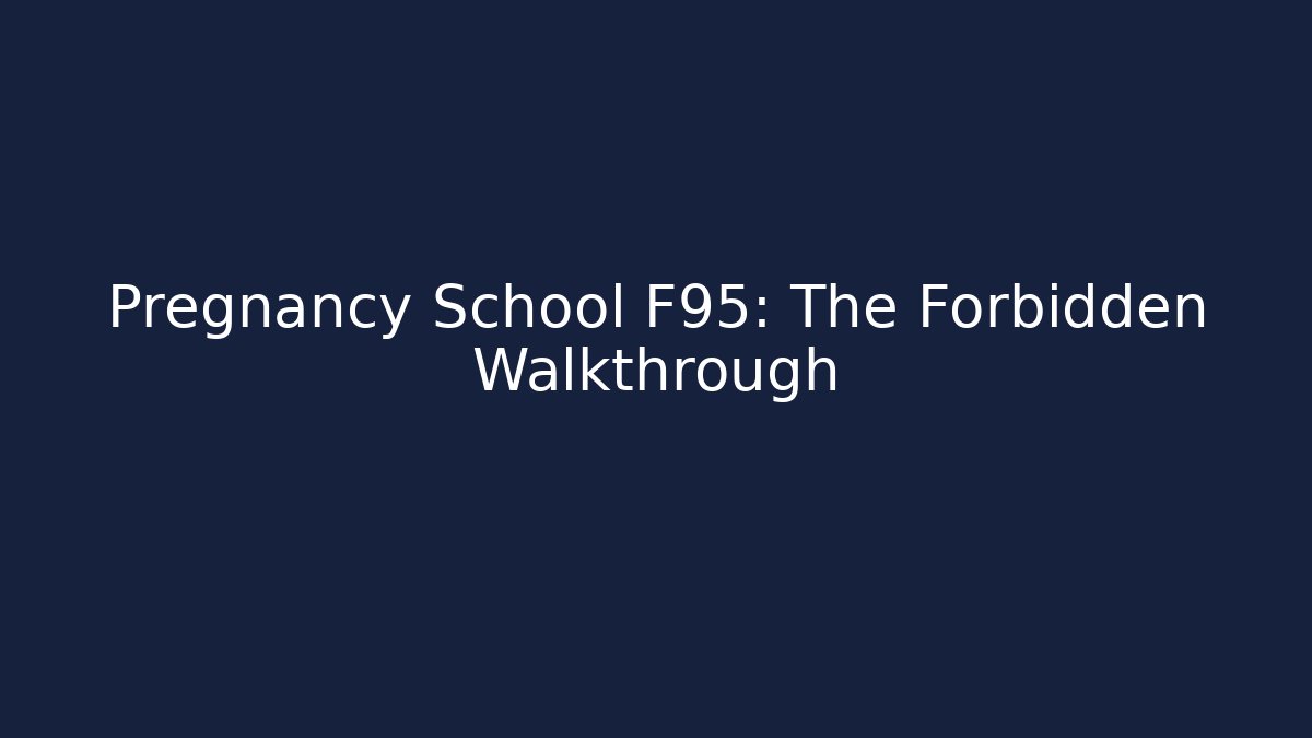 Pregnancy School F95: The Forbidden Walkthrough