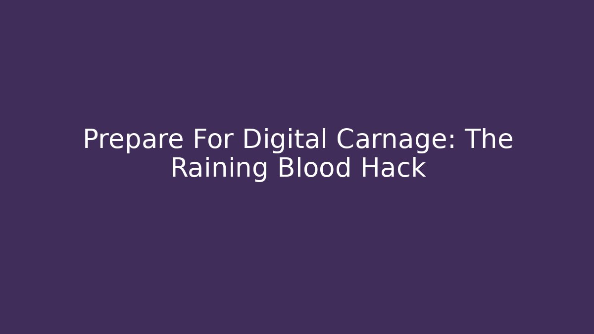 Prepare For Digital Carnage: The Raining Blood Hack