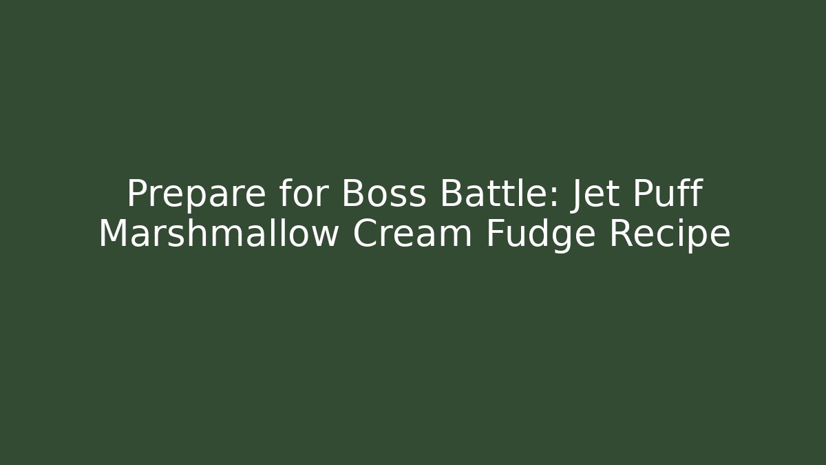 Prepare for Boss Battle: Jet Puff Marshmallow Cream Fudge Recipe