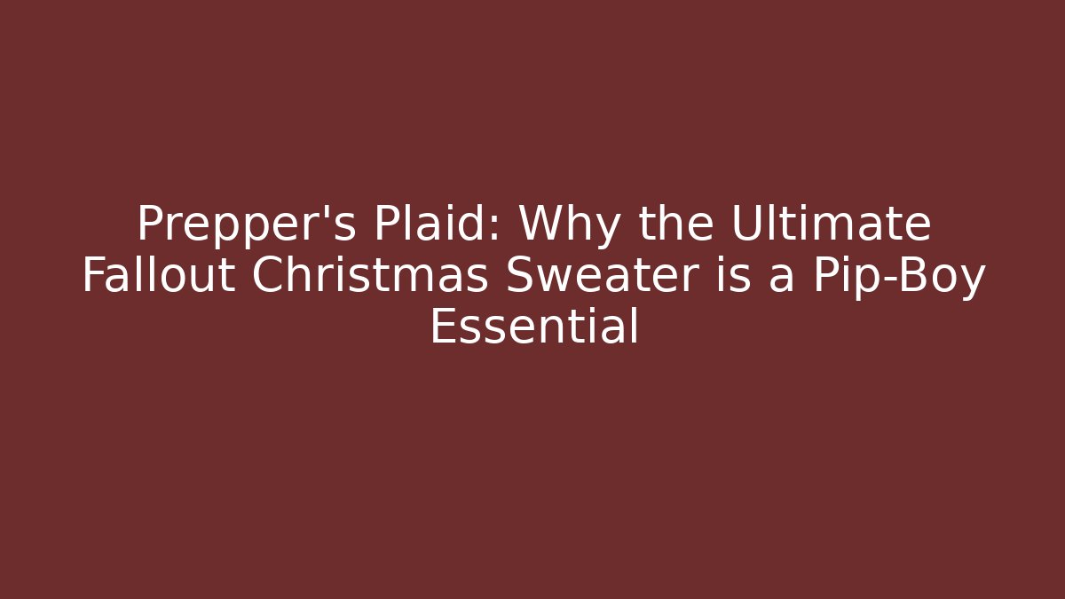 Prepper’s Plaid: Why the Ultimate Fallout Christmas Sweater is a Pip-Boy Essential
