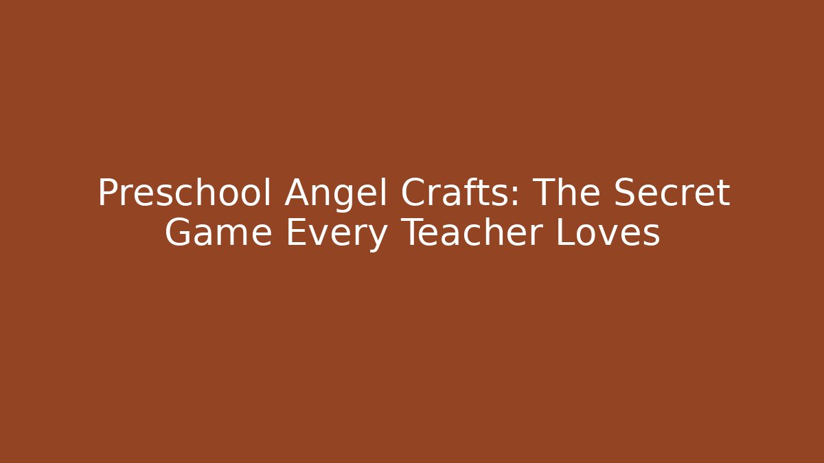 Preschool Angel Crafts: The Secret Game Every Teacher Loves
