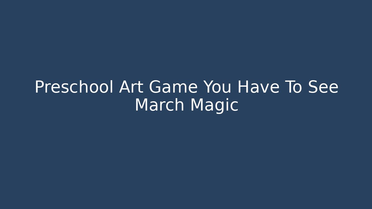 Preschool Art Game You Have To See March Magic