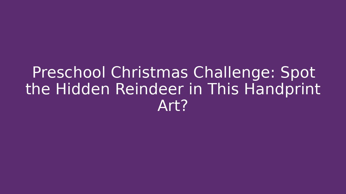 Preschool Christmas Challenge: Spot the Hidden Reindeer in This Handprint Art?