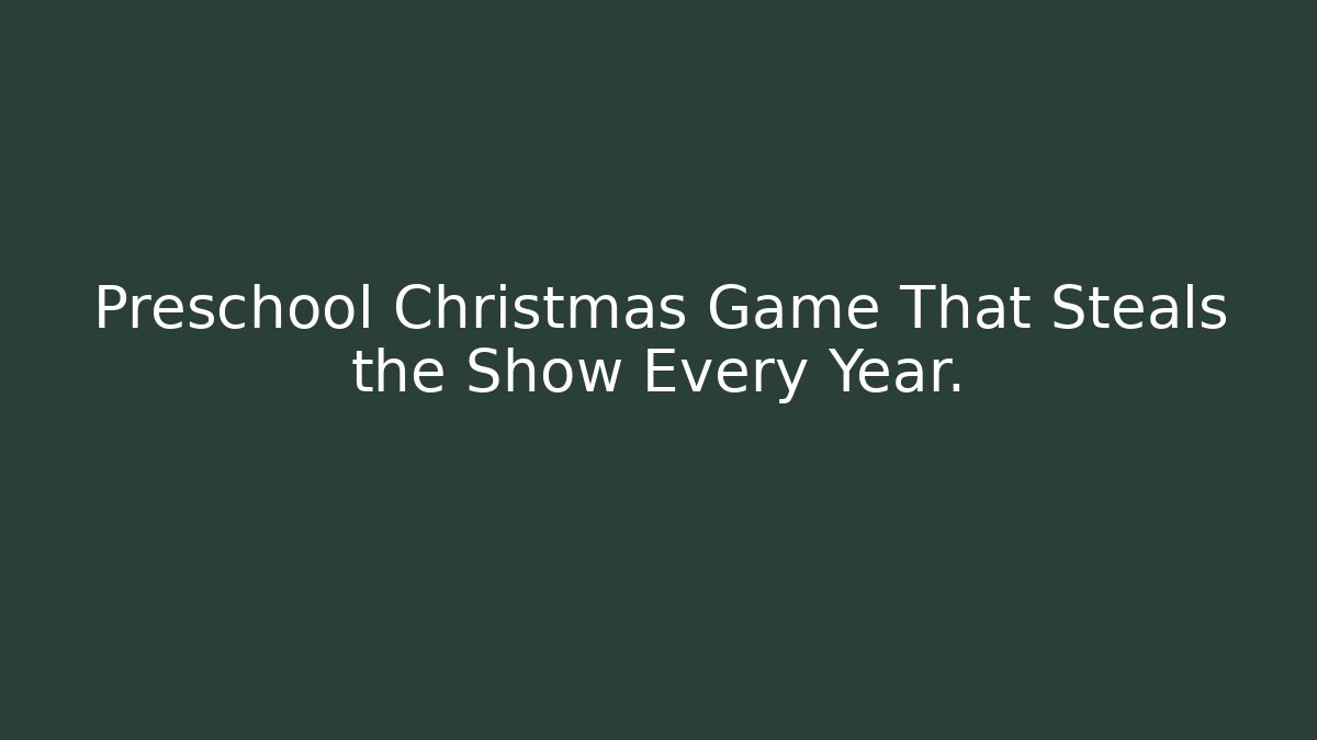 Preschool Christmas Game That Steals the Show Every Year.