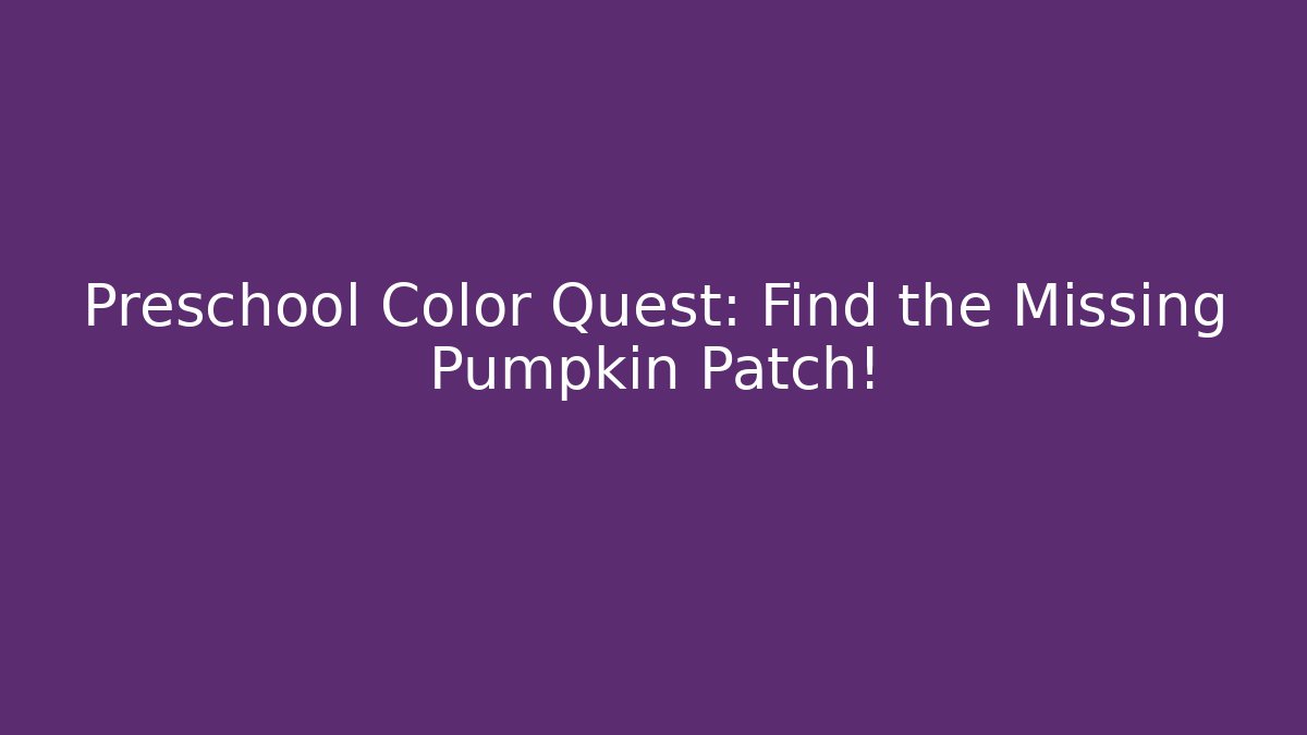 Preschool Color Quest: Find the Missing Pumpkin Patch!