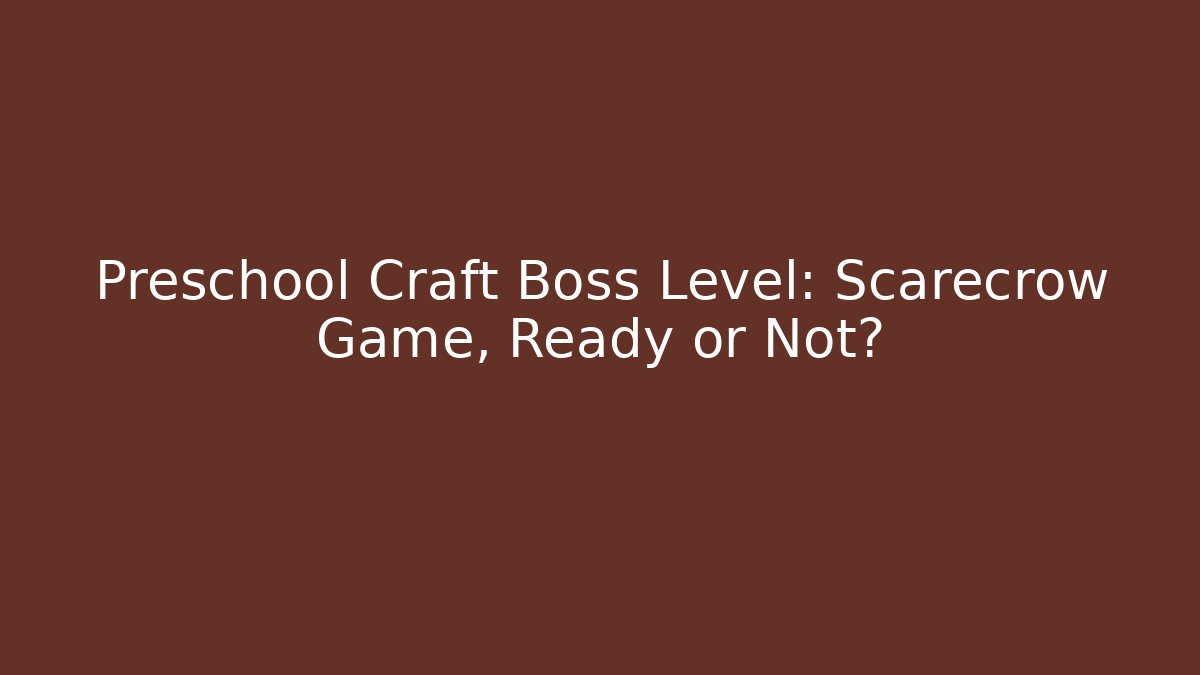 Preschool Craft Boss Level: Scarecrow Game, Ready or Not? - Critter Realm