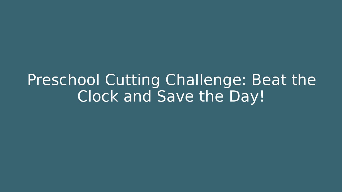 Preschool Cutting Challenge: Beat the Clock and Save the Day!