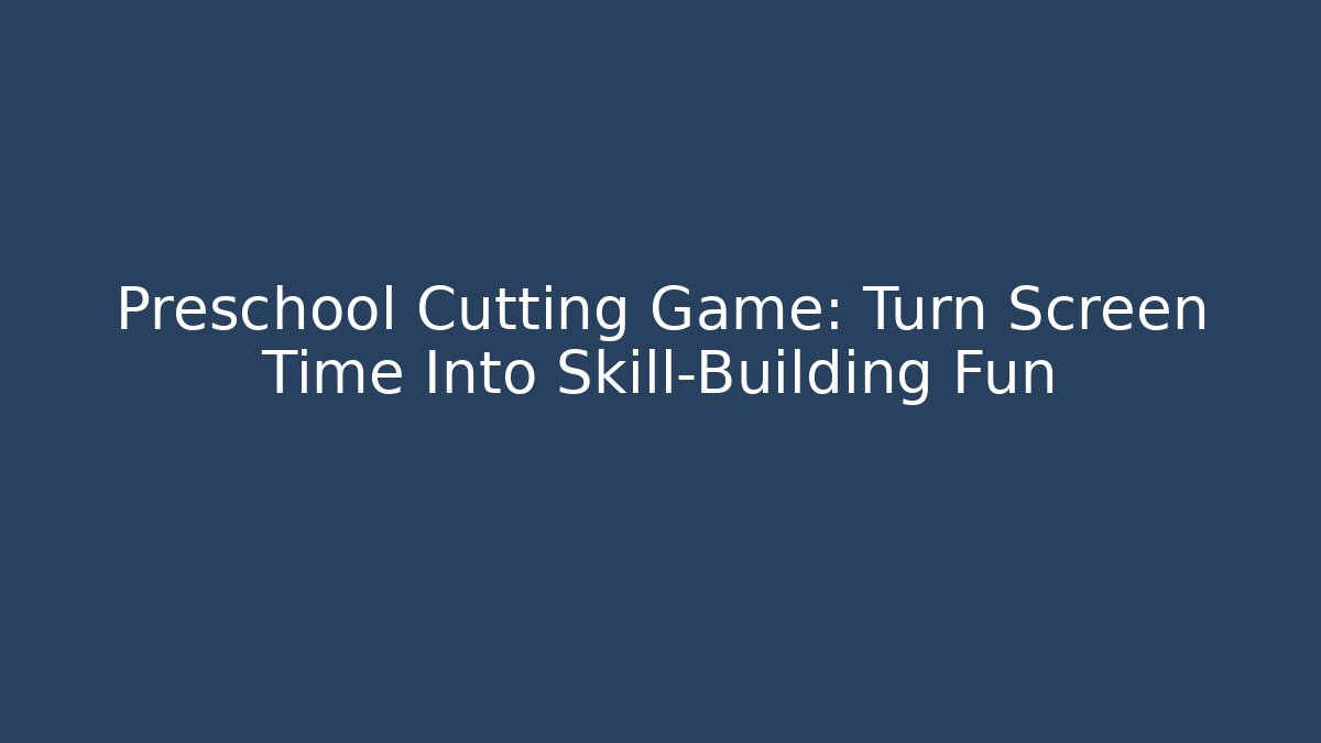 Preschool Cutting Game: Turn Screen Time Into Skill-Building Fun - Critter Realm