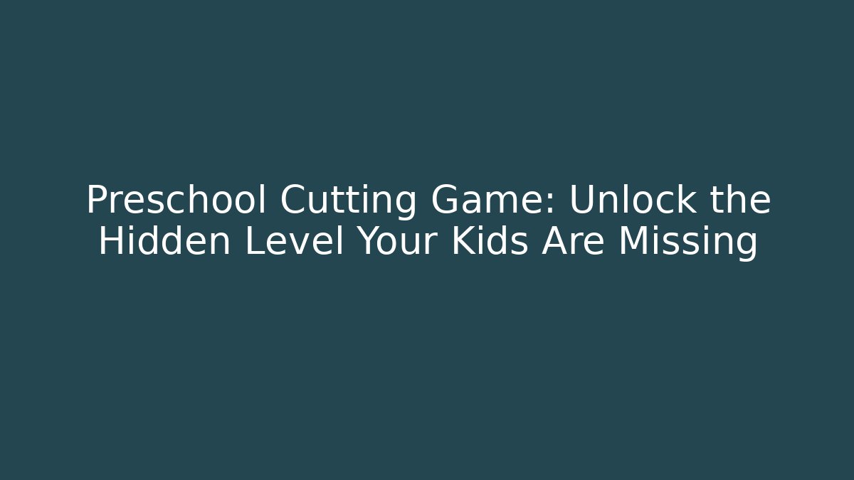 Preschool Cutting Game: Unlock the Hidden Level Your Kids Are Missing
