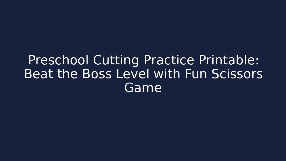 Preschool Cutting Practice Printable: Beat the Boss Level with Fun Scissors Game - Critter Realm