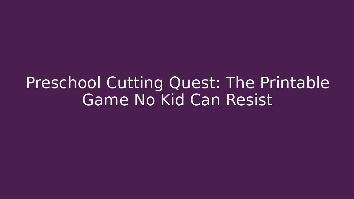 Preschool Cutting Quest: The Printable Game No Kid Can Resist