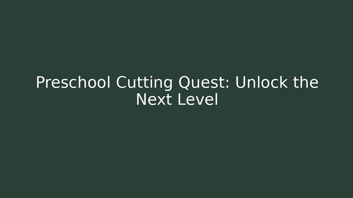 Preschool Cutting Quest: Unlock the Next Level
